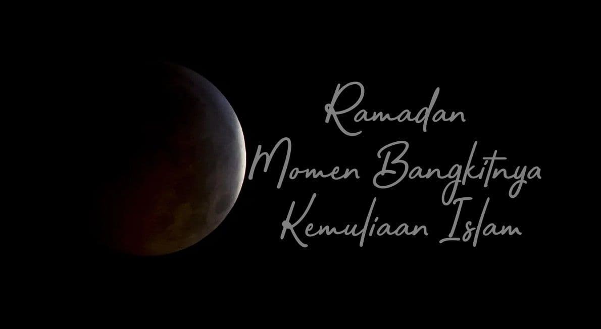RAMADAN MOMEN BANGKITNYA KEMULIAAN ISLAM